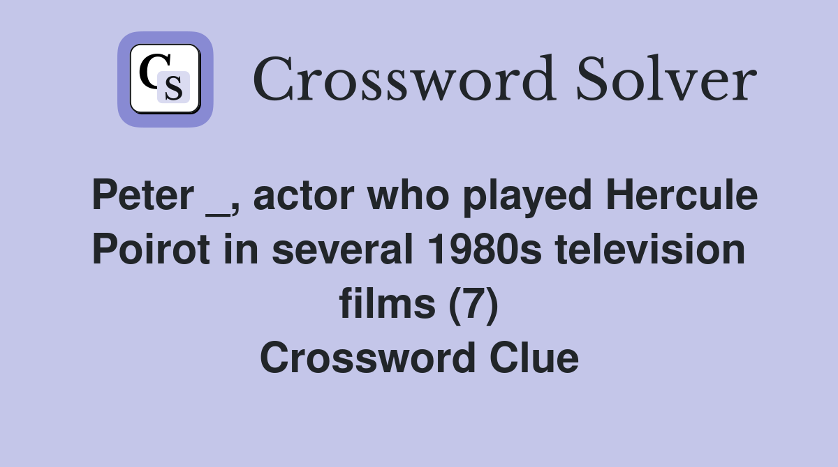 Peter _, actor who played Hercule Poirot in several 1980s television films (7) Crossword Clue