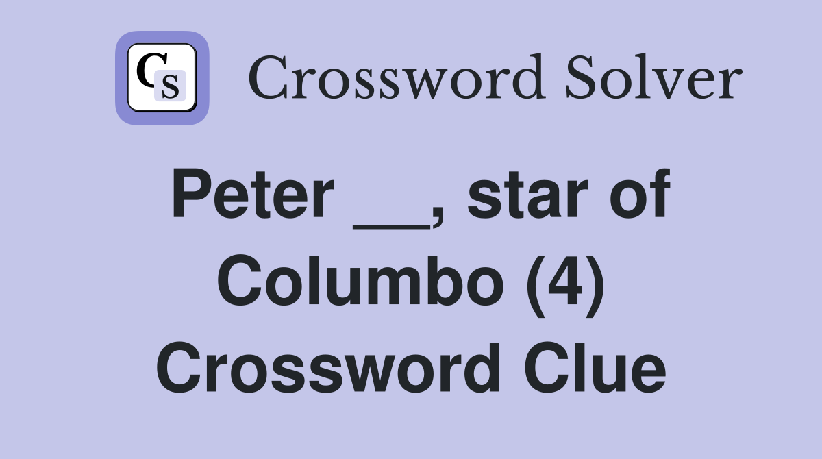 Peter __, star of Columbo (4) Crossword Clue