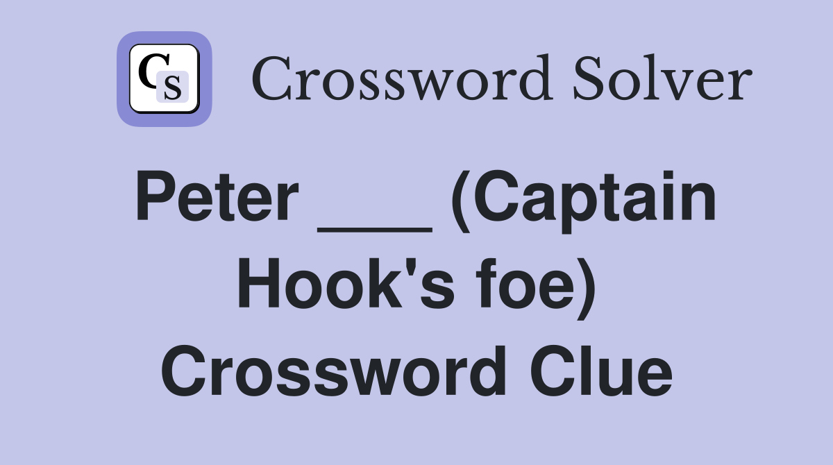Peter ___ (Captain Hook's foe) Crossword Clue