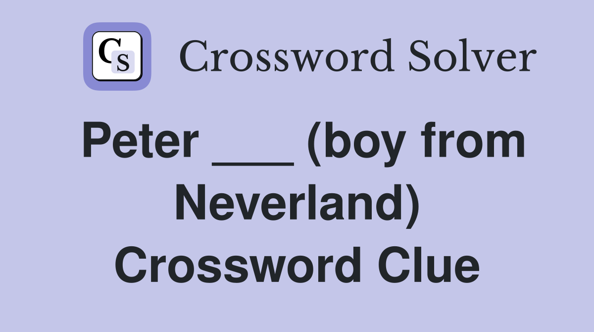 Peter ___ (boy from Neverland) Crossword Clue