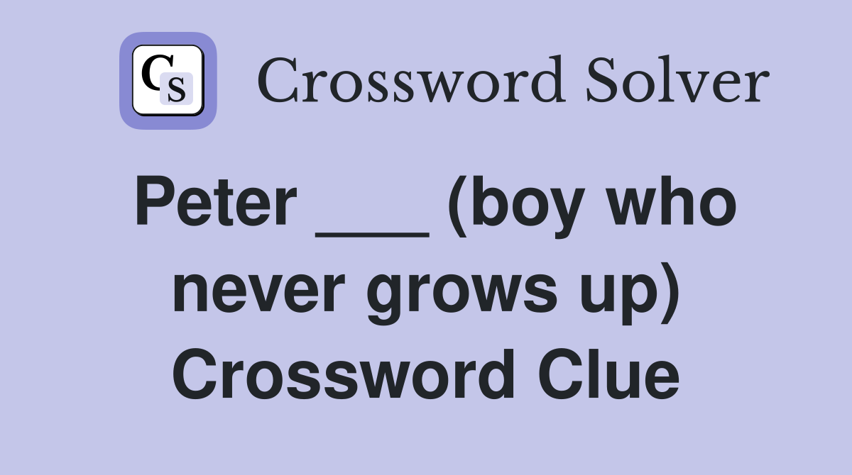 Peter ___ (boy who never grows up) Crossword Clue