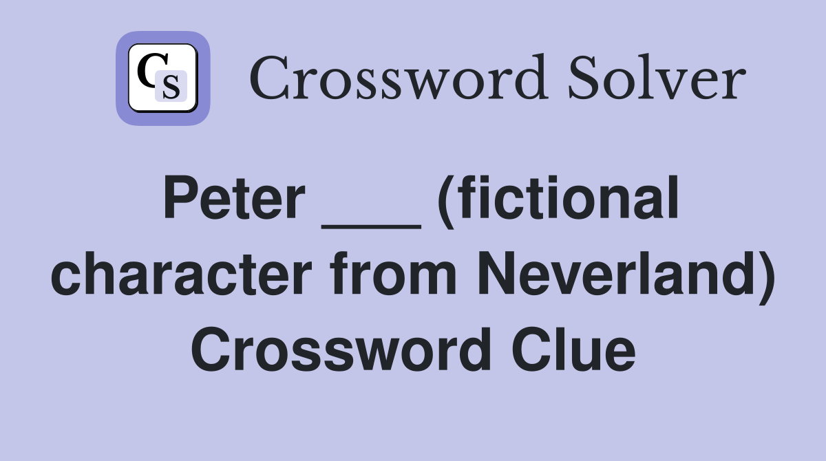 Peter ___ (fictional character from Neverland) Crossword Clue