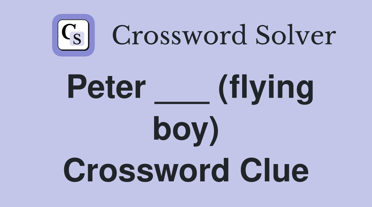 Peter ___ (flying boy) Crossword Clue