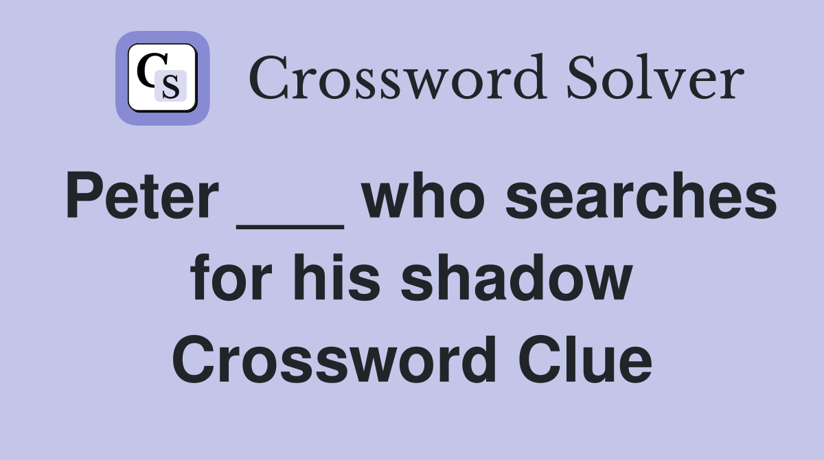 Peter ___ who searches for his shadow Crossword Clue