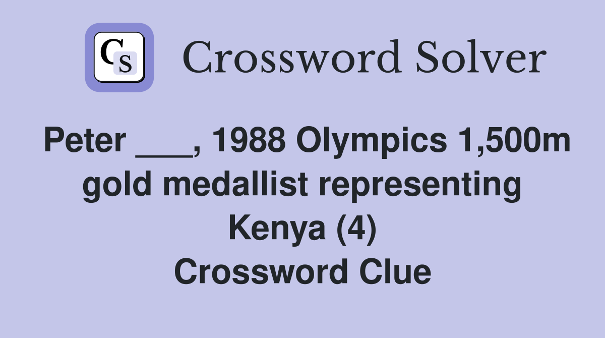 Peter ___, 1988 Olympics 1,500m gold medallist representing Kenya (4) Crossword Clue