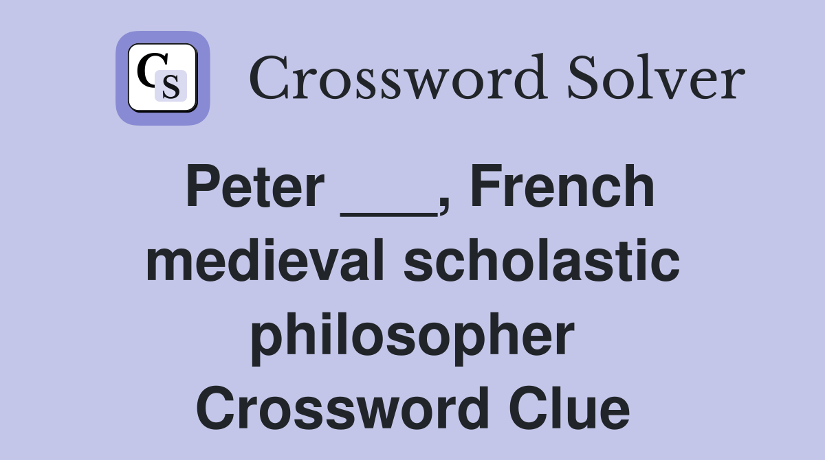 Peter ___, French medieval scholastic philosopher Crossword Clue