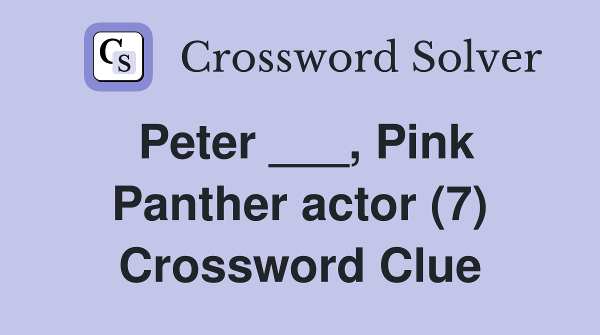 Peter ___, Pink Panther actor (7) Crossword Clue