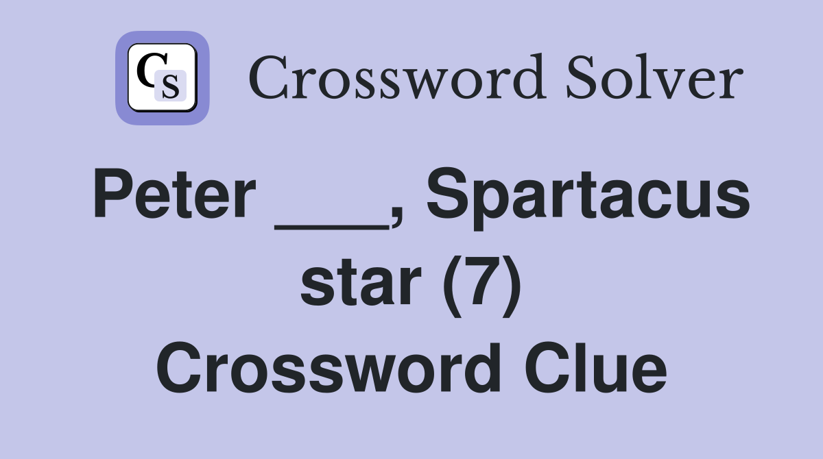 Peter ___, Spartacus star (7) Crossword Clue