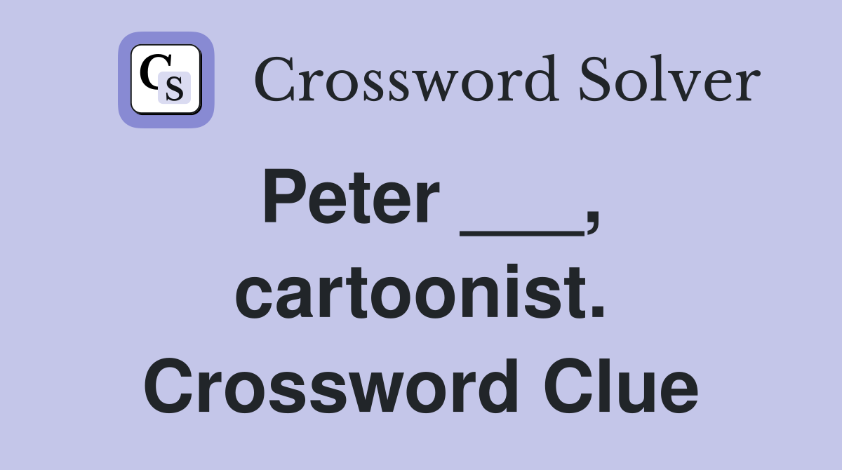 Peter ___, cartoonist. Crossword Clue