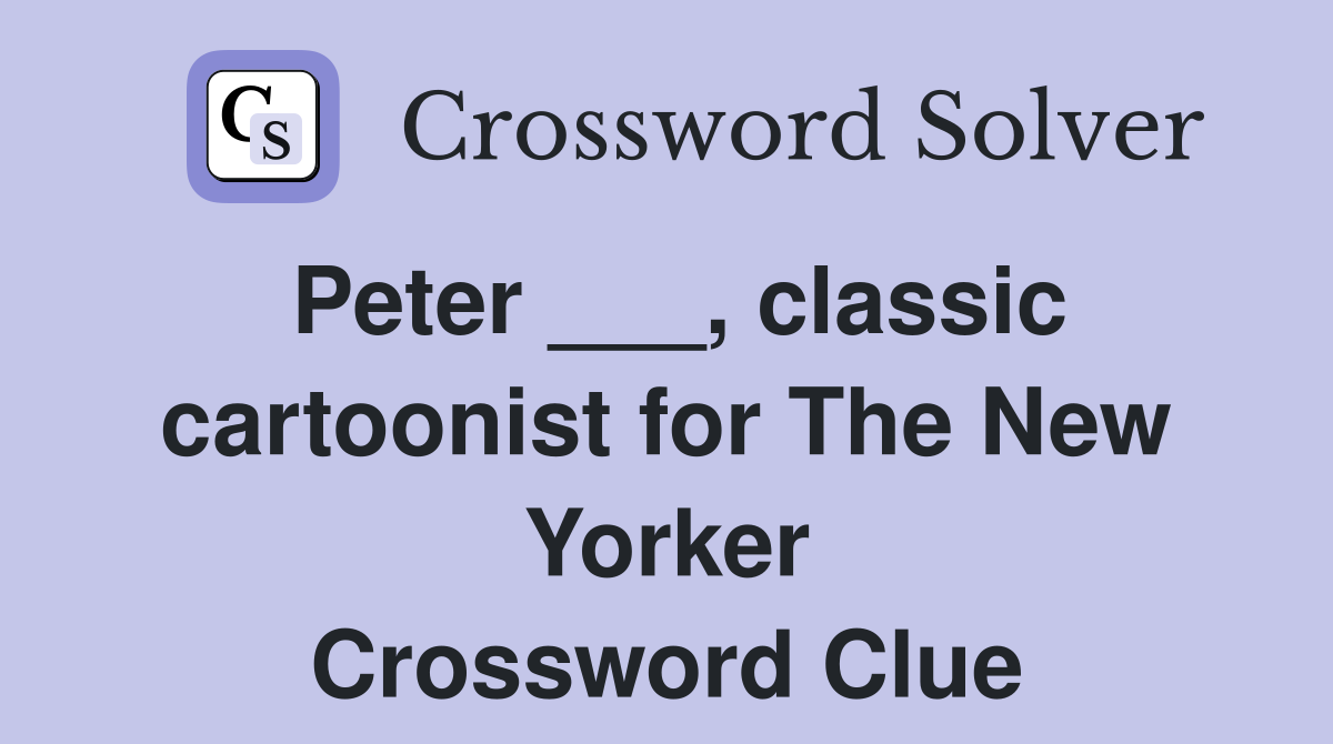 Peter ___, classic cartoonist for The New Yorker Crossword Clue