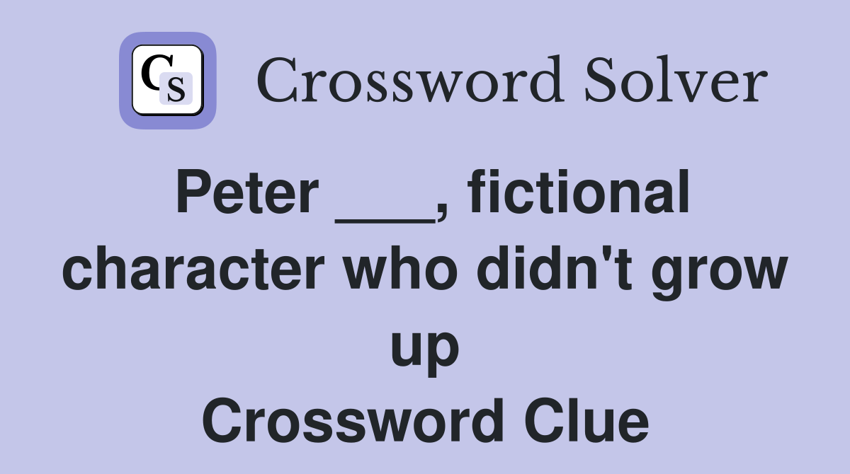 Peter ___, fictional character who didn't grow up Crossword Clue