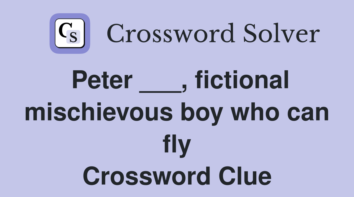 Peter ___, fictional mischievous boy who can fly Crossword Clue