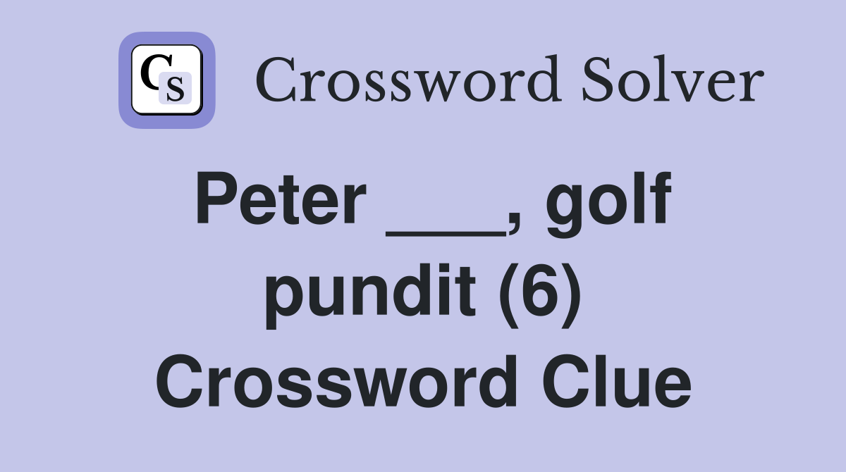 Peter ___, golf pundit (6) Crossword Clue