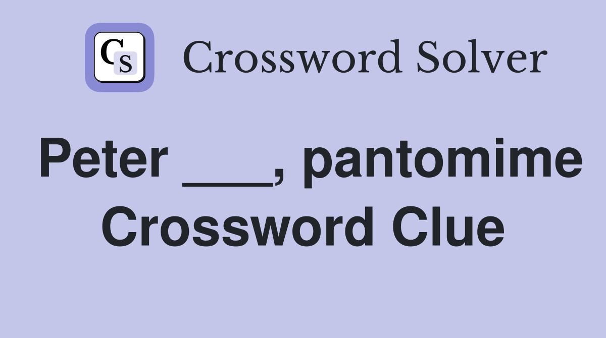 Peter ___, pantomime Crossword Clue