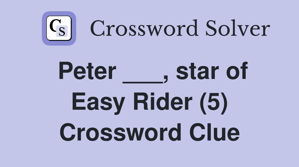 Peter ___, star of Easy Rider (5) Crossword Clue