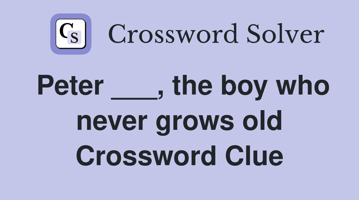 Peter ___, the boy who never grows old Crossword Clue