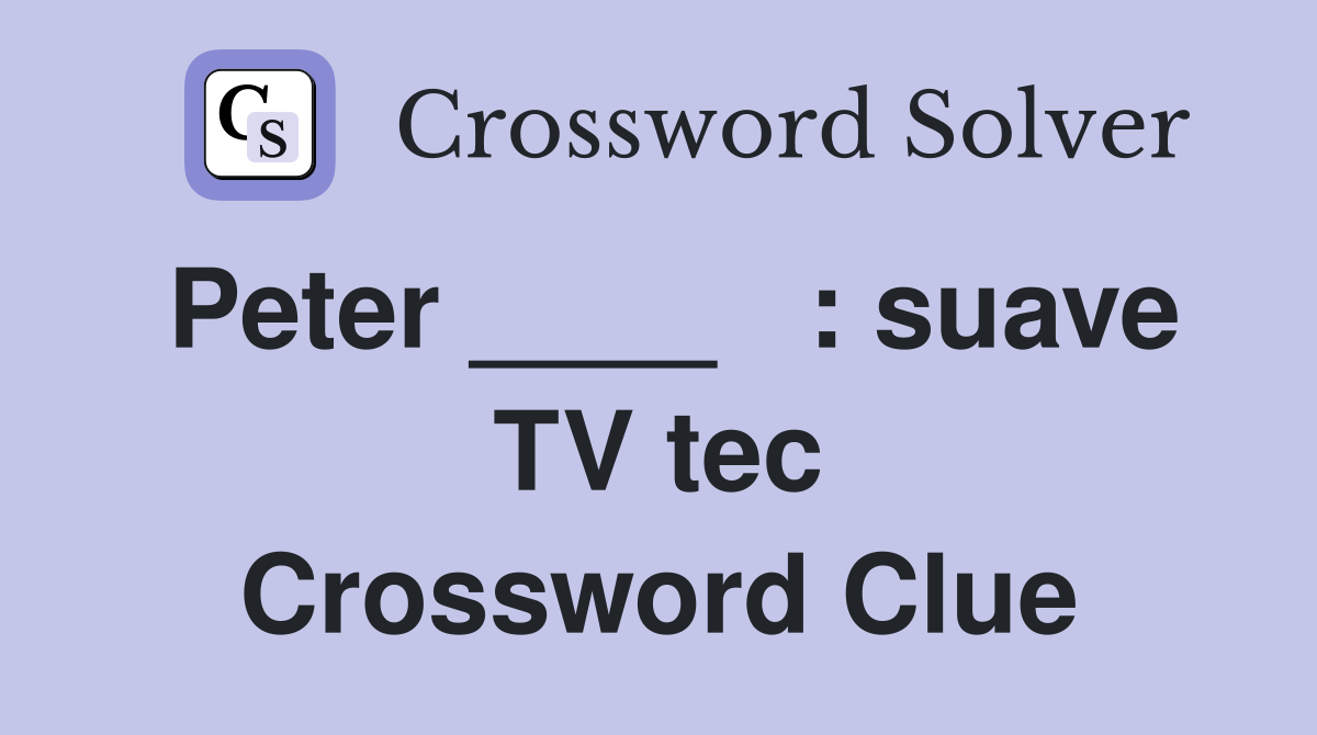 Peter ____   : suave TV tec Crossword Clue