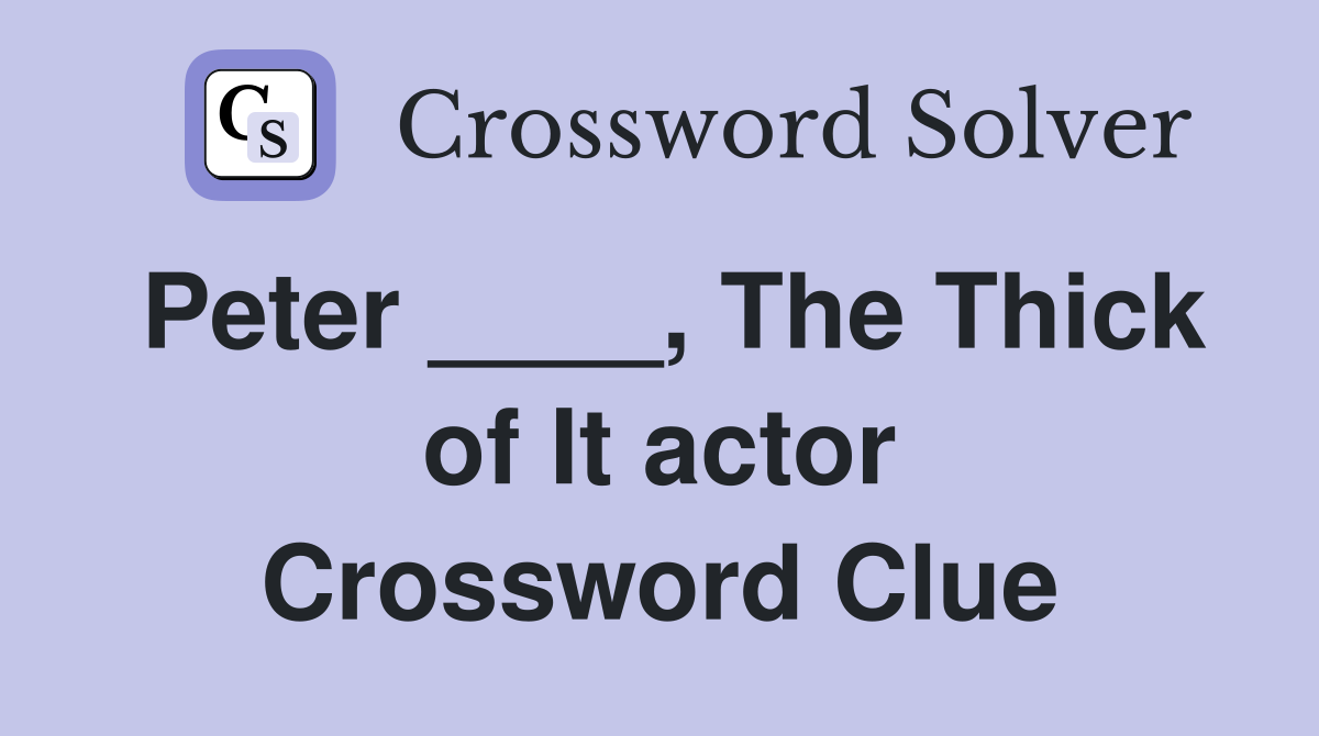 Peter ____, The Thick of It actor Crossword Clue