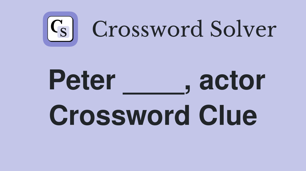 Peter ____, actor Crossword Clue