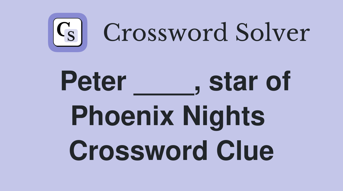 Peter ____, star of Phoenix Nights  Crossword Clue