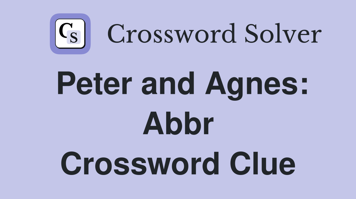 Peter and Agnes: Abbr Crossword Clue