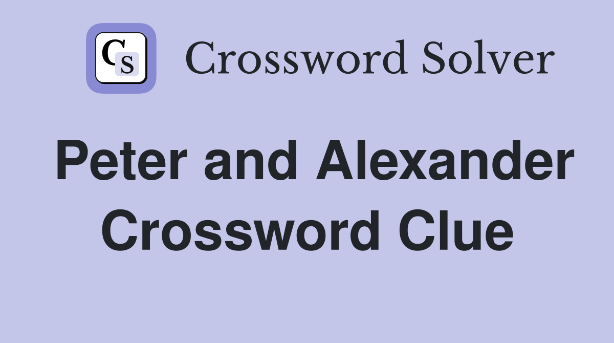 Peter and Alexander Crossword Clue