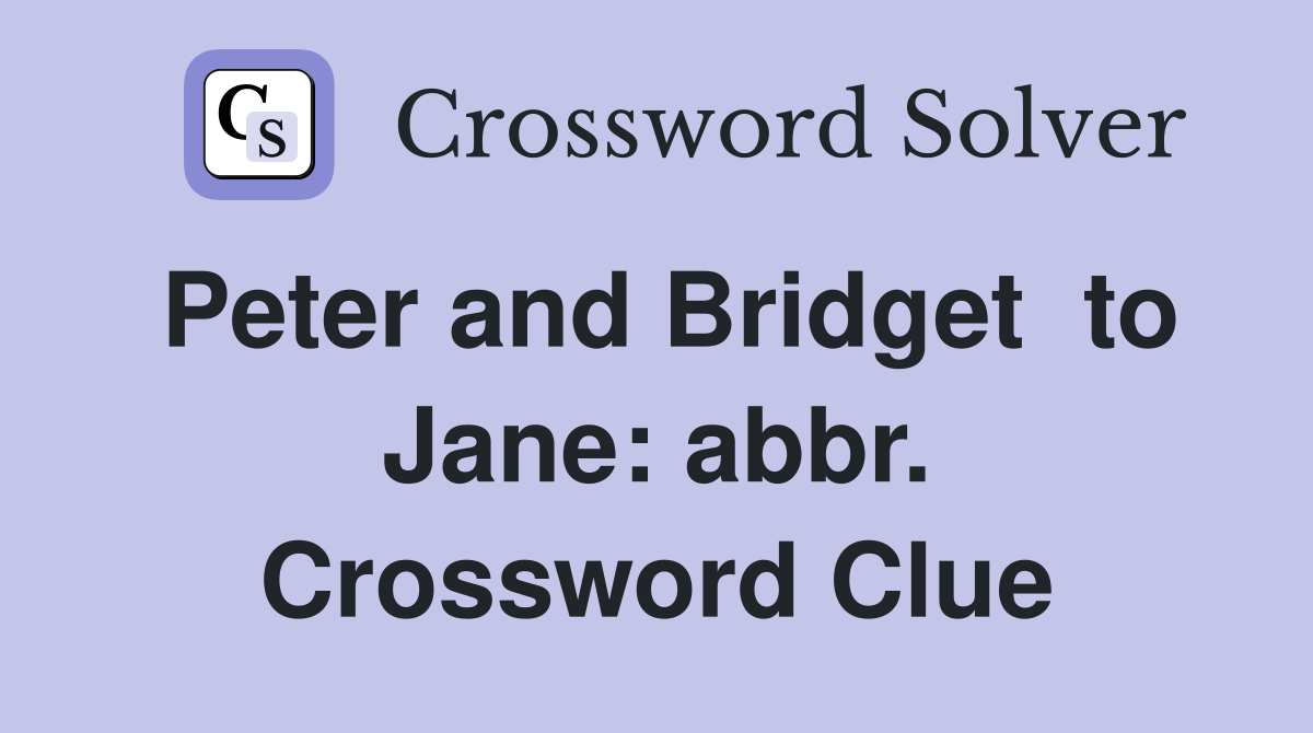 Peter and Bridget  to Jane: abbr. Crossword Clue