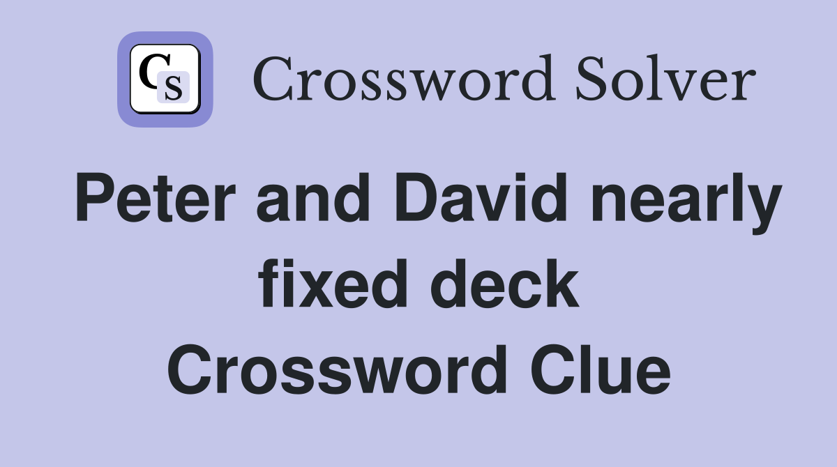 Peter and David nearly fixed deck Crossword Clue