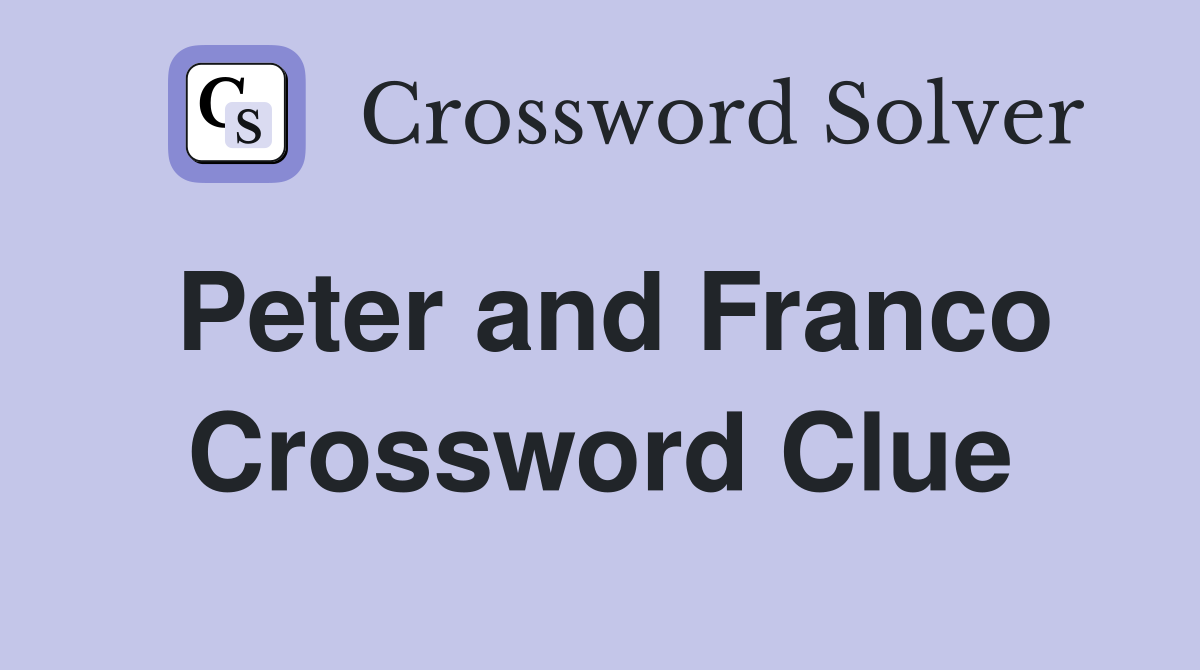 Peter and Franco Crossword Clue