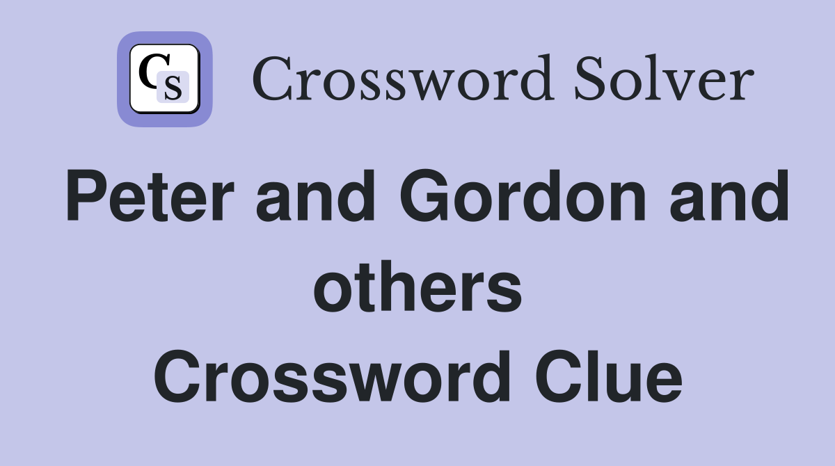 Peter and Gordon and others Crossword Clue