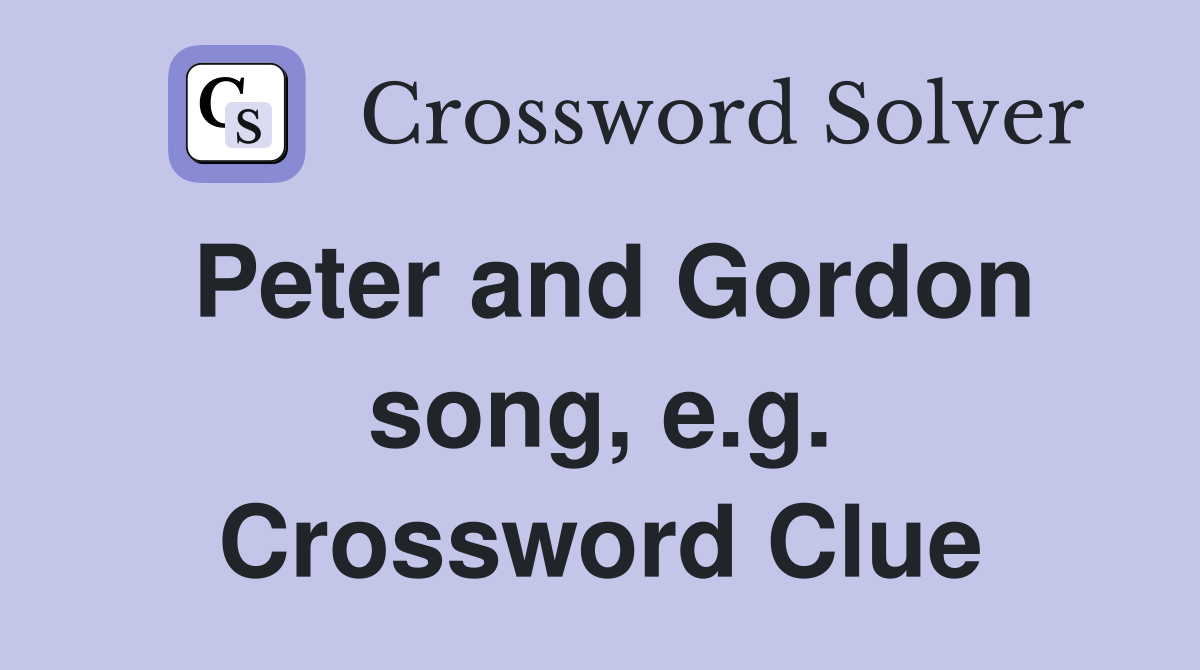 Peter and Gordon song, e.g. Crossword Clue