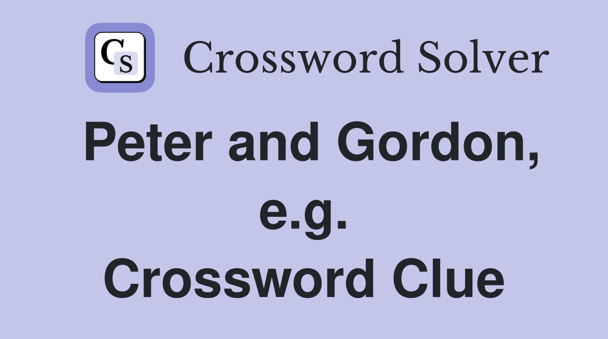 Peter and Gordon, e.g. Crossword Clue