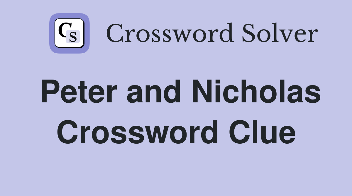 Peter and Nicholas Crossword Clue