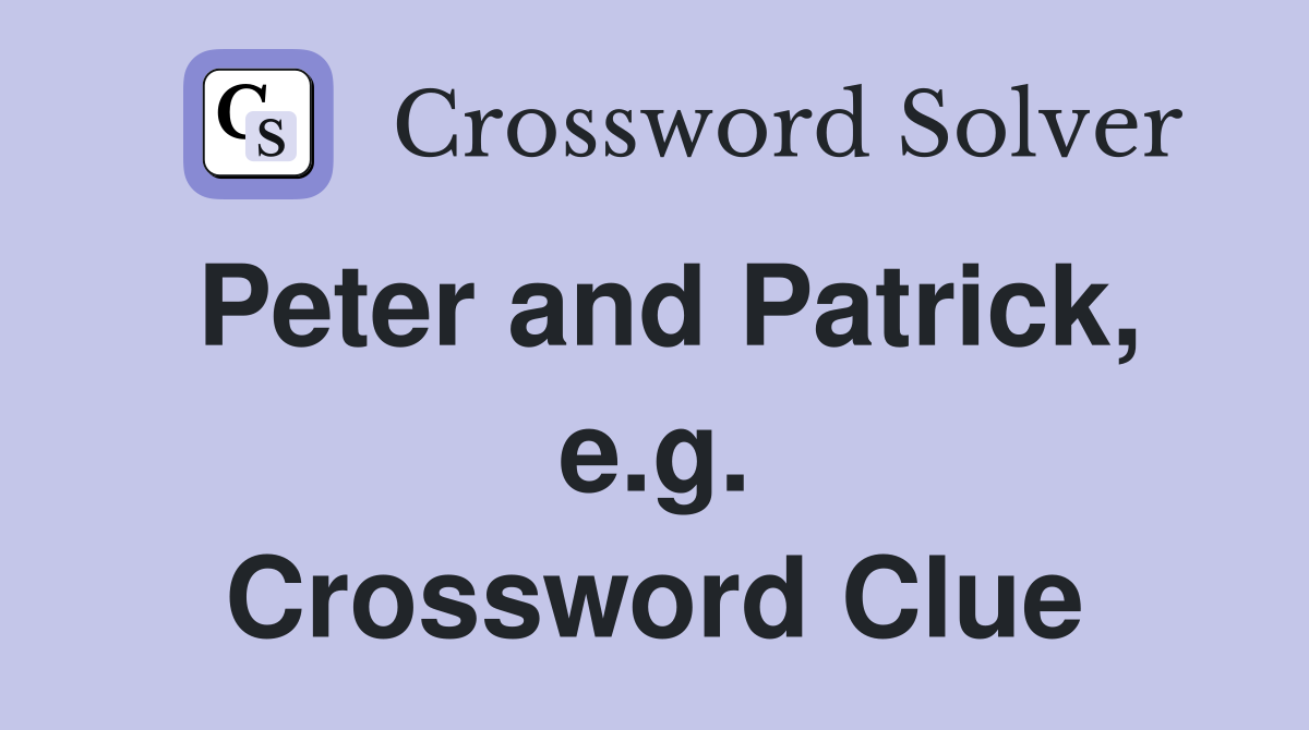 Peter and Patrick, e.g. Crossword Clue