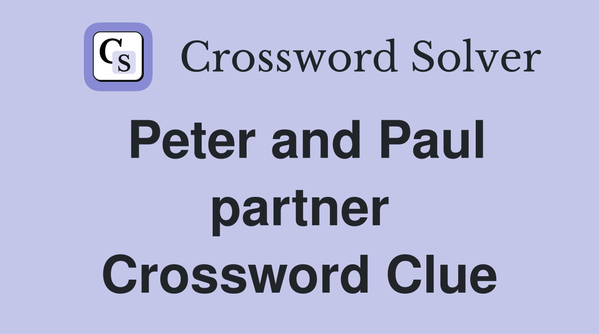 Peter and Paul partner Crossword Clue