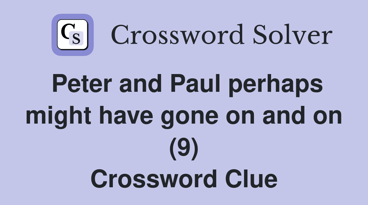 Peter and Paul perhaps might have gone on and on (9) Crossword Clue