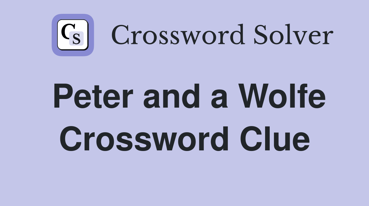 Peter and a Wolfe Crossword Clue