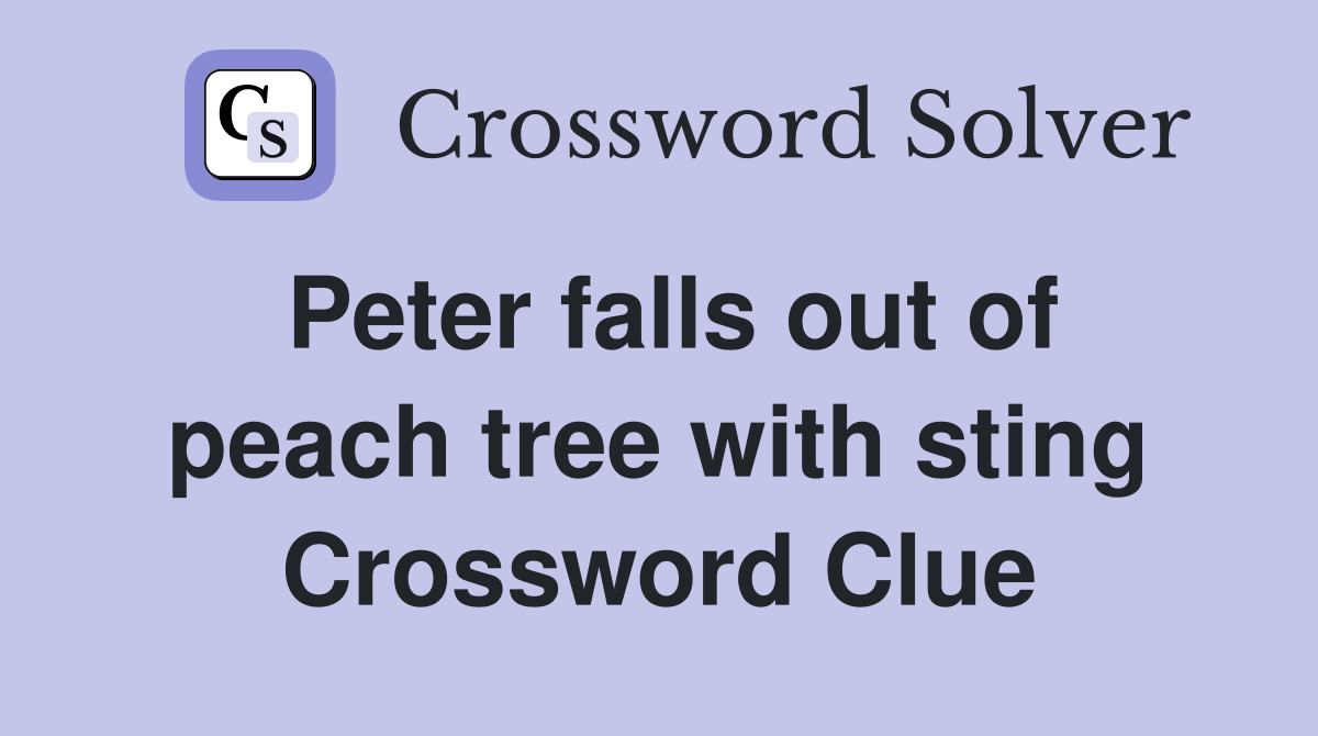 Peter falls out of peach tree with sting Crossword Clue