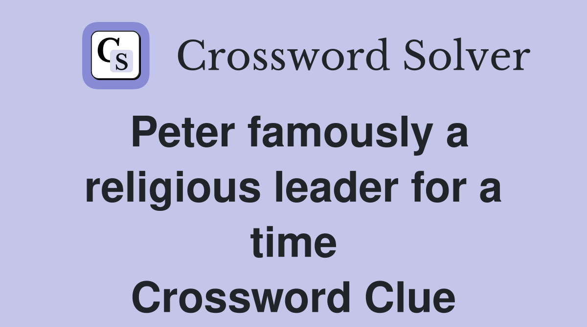 Peter famously a religious leader for a time Crossword Clue