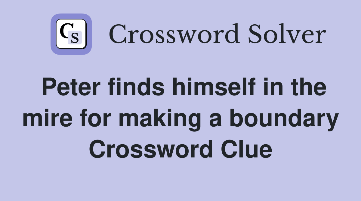 Peter finds himself in the mire for making a boundary Crossword Clue