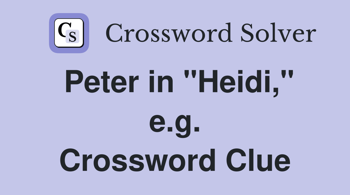 Peter in "Heidi," e.g. Crossword Clue