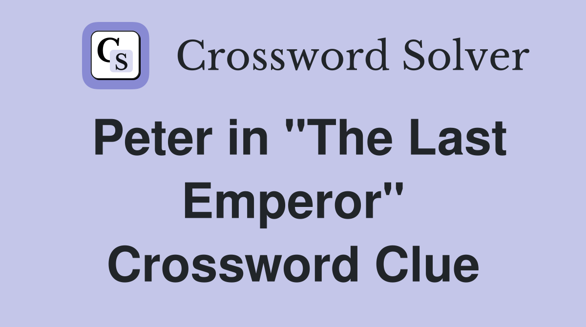 Peter in "The Last Emperor" Crossword Clue