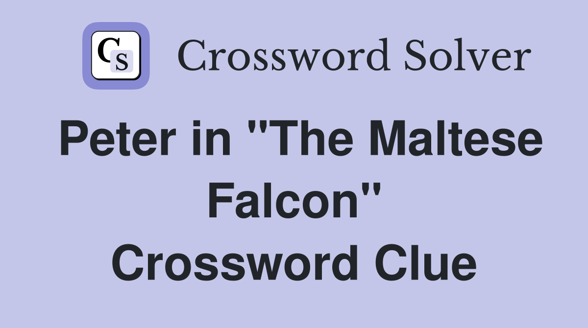 Peter in "The Maltese Falcon" Crossword Clue
