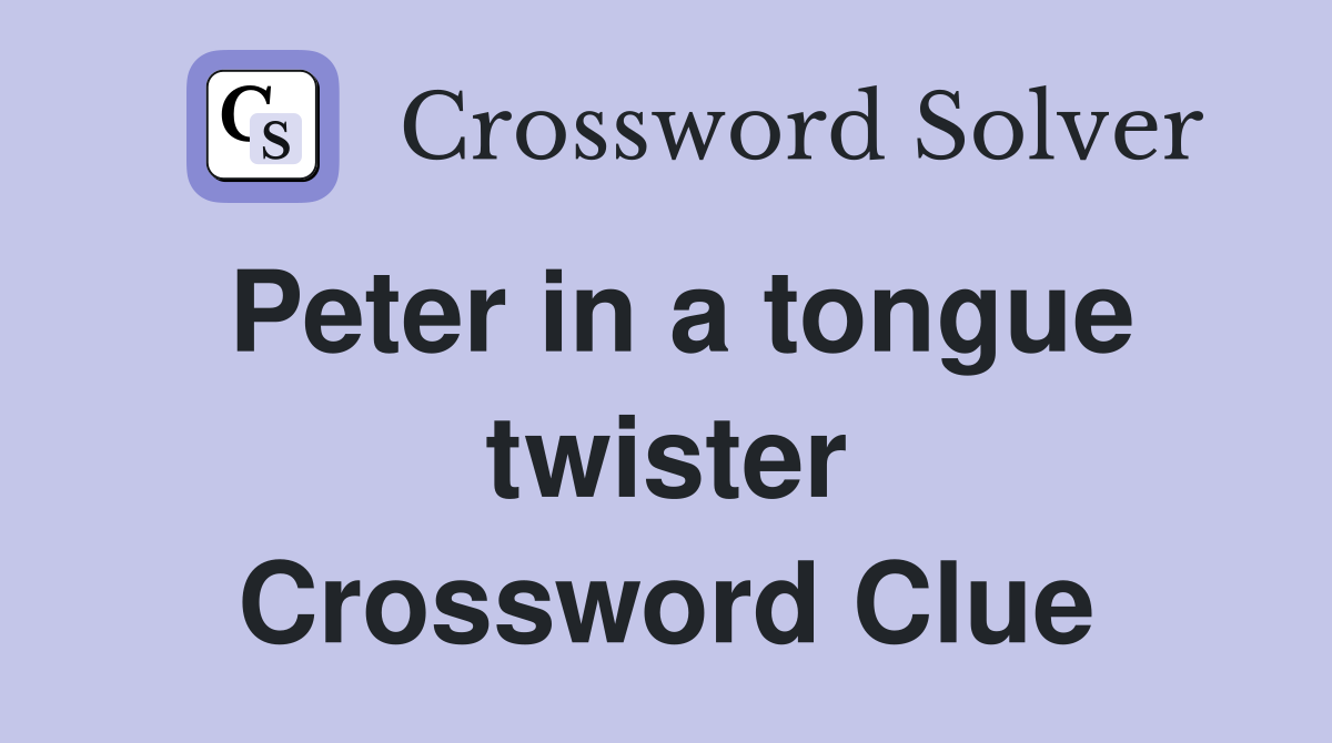Peter in a tongue twister Crossword Clue