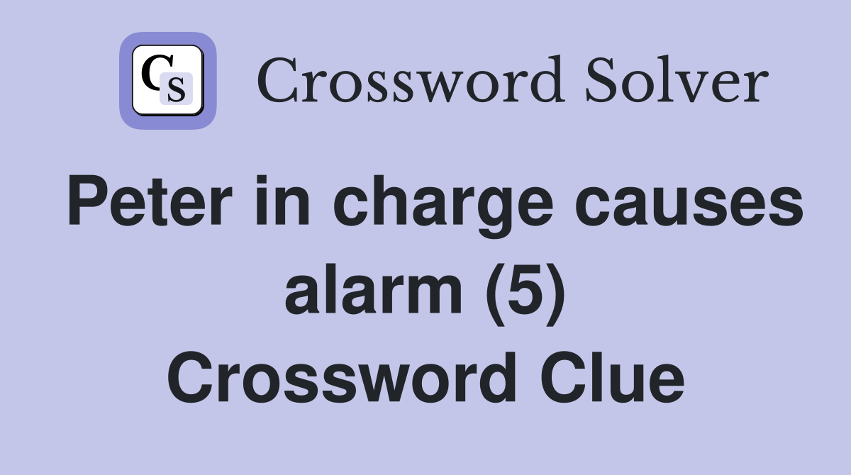 Peter in charge causes alarm (5) Crossword Clue