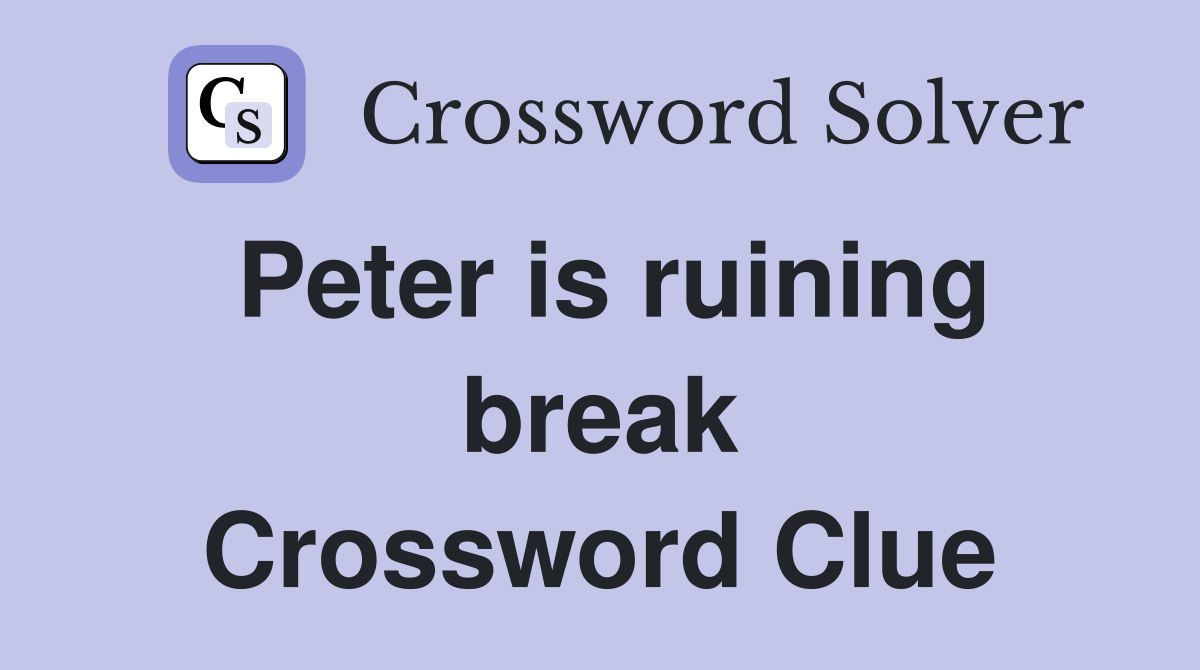 Peter is ruining break Crossword Clue