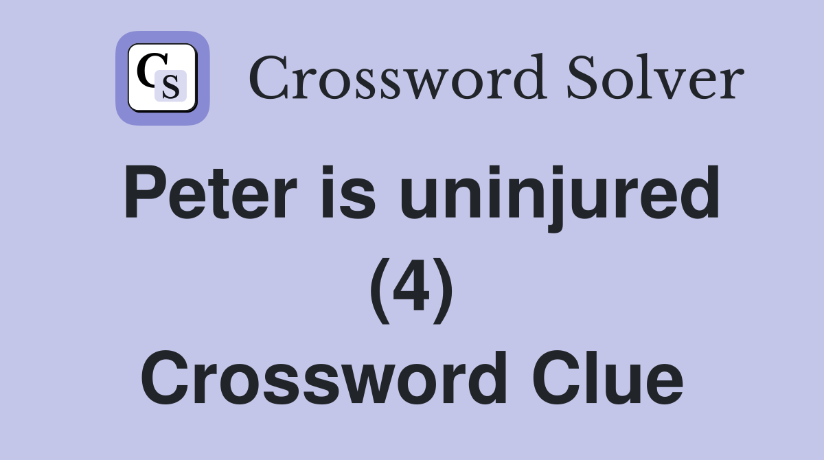 Peter is uninjured (4) Crossword Clue