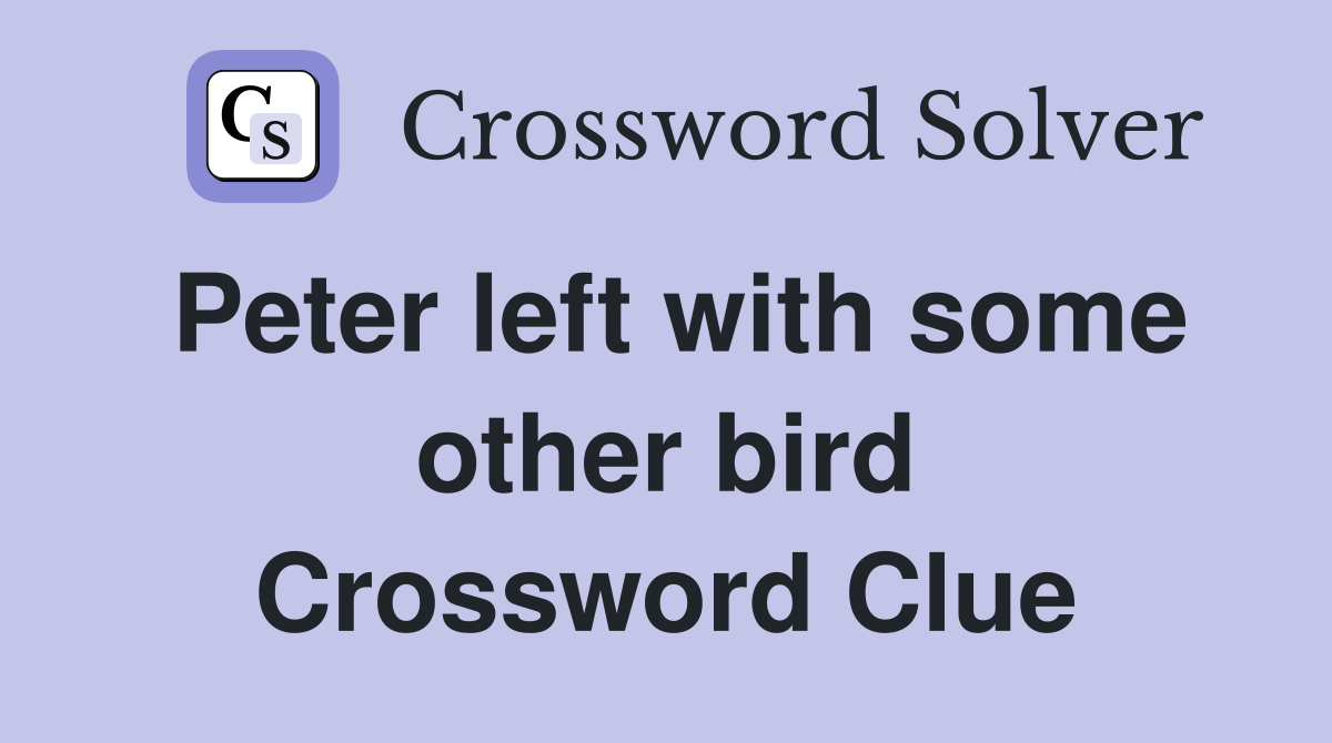 Peter left with some other bird Crossword Clue