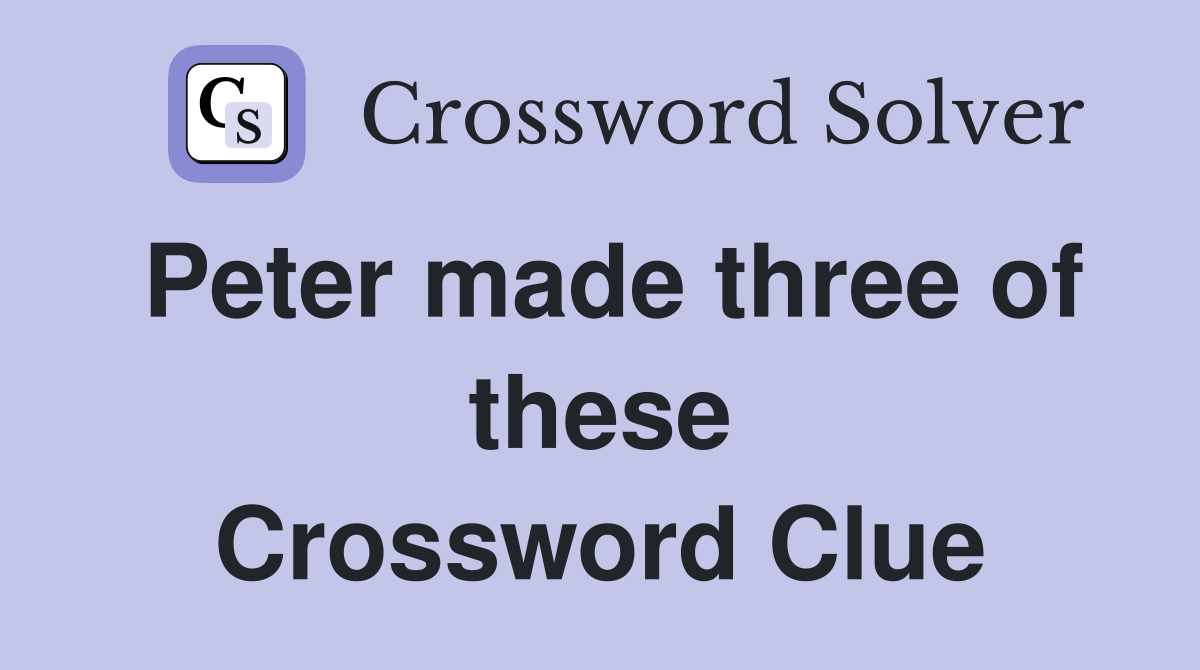 Peter made three of these Crossword Clue