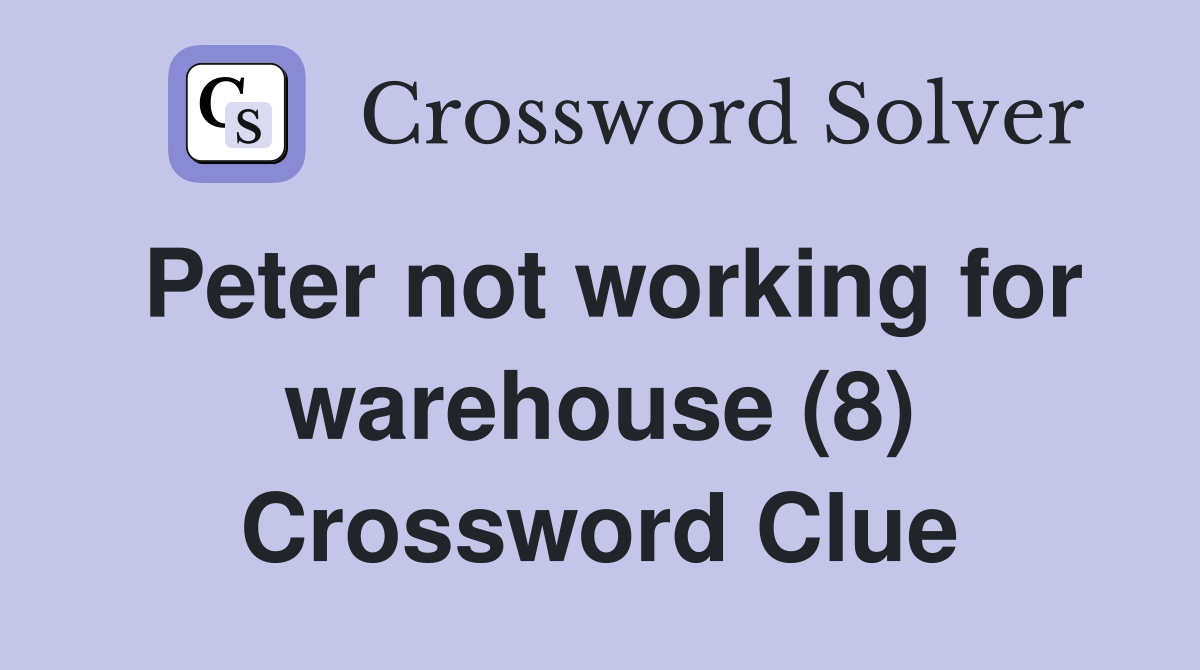 Peter not working for warehouse (8) Crossword Clue